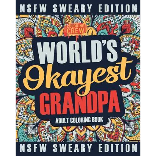 Worlds Okayest Grandpa Coloring Book: A Sweary, Irreverent, Swear Word Grandpa Coloring Book for Adults - Paperback