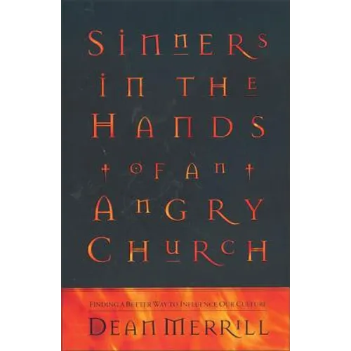 Sinners in the Hands of an Angry Church: Finding a Better Way to Influence Our Culture - Paperback