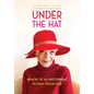 Under the Hat: Memoir of an Unstoppable Woman Trailblazer - Paperback