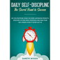 Daily Self-Discipline: The Secret Road to Success: Do You Postpone Tasks? No More Unfinished Projects. Discover Cutting-Edge Strategies and O - Paperback