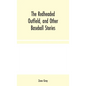 The Redheaded Outfield, and Other Baseball Stories - Hardcover