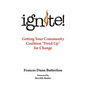 Ignite!: Getting Your Community Coalition Fired Up for Change - Paperback