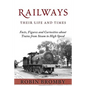 Railways: Their Life and Times: Facts, Figures and Curiosities about Trains from Steam to High Speed - Paperback