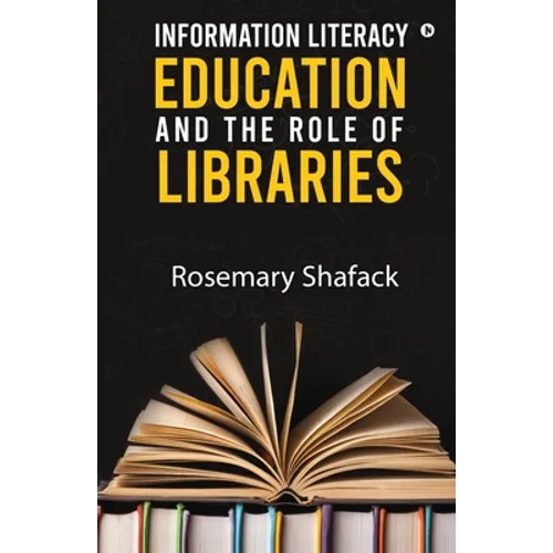 Information Literacy Education and the Role of Libraries - Paperback