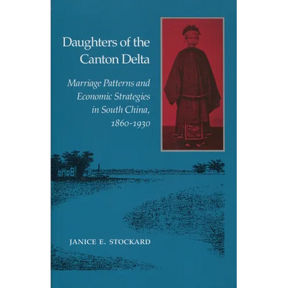 Daughters of the Canton Delta: Marriage Patterns and Economic Strategies in South China, 1860-1930 - Paperback