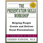 The Presentation Skills Workshop: Helping People Create and Deliver Great Presentations - Paperback