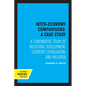 Inter-Economy Comparisons: A Case Study: A Comparative Study of Industrial Development, Currency Devaluation, and Inflation - Paperback