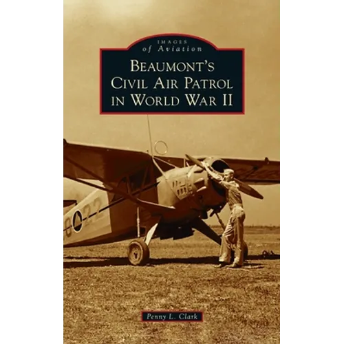 Beaumont's Civil Air Patrol in World War II - Hardcover