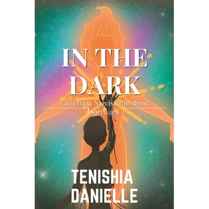 In The Dark: Tales from Narcissistic Abuse Survivors - Paperback