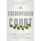 The Credentialed Court: Inside the Cloistered, Elite World of American Justice - Hardcover