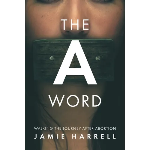 The a Word: Walking the Journey After Abortion - Paperback