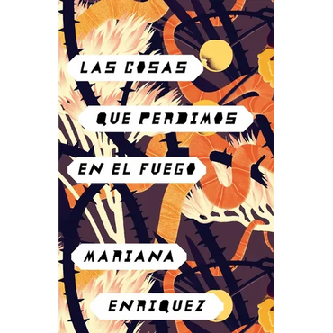 Las Cosas Que Perdimos En El Fuego / Things We Lost in the Fire: Things We Lost in the Fire - Spanish-Language Edition - Paperback
