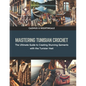 Mastering Tunisian Crochet: The Ultimate Guide to Creating Stunning Garments with the Tunisian Vest - Paperback