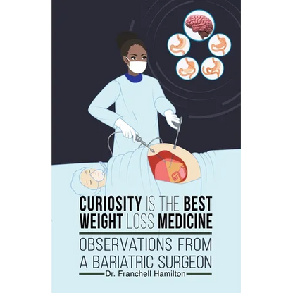 Curiosity is the Best Weight Loss Medicine: Observations from a Bariatric Surgeon - Paperback