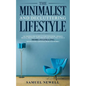 The Minimalist And Decluttering Lifestyle: Use Minimalism to Declutter Your Home, Mindset, Digital Presence, And Families Life Today For Living a More - Paperback