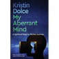My Aberrant Mind: A Spiritual Rags to Riches Journey - Paperback