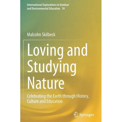Loving and Studying Nature: Celebrating the Earth Through History, Culture and Education - Paperback