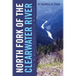North Fork of the Clearwater River: The Almost Forgotten History - Paperback