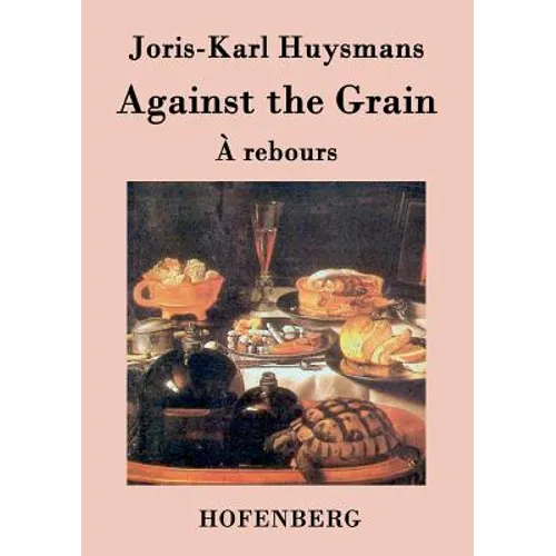 Against the Grain: (À rebours) - Paperback
