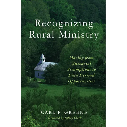 Recognizing Rural Ministry: Moving from Anecdotal Assumptions to Data Derived Opportunities - Hardcover