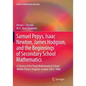 Samuel Pepys, Isaac Newton, James Hodgson, and the Beginnings of Secondary School Mathematics: A History of the Royal Mathematical School Within Chris - Paperback
