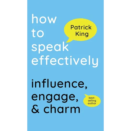 How to Speak Effectively: Influence, Engage, & Charm - Hardcover