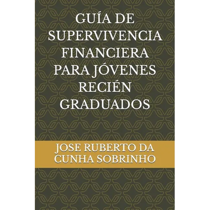 Guía de Supervivencia Financiera Para Jóvenes Recién Graduados - Paperback
