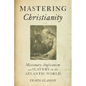 Mastering Christianity: Missionary Anglicanism and Slavery in the Atlantic World - Paperback