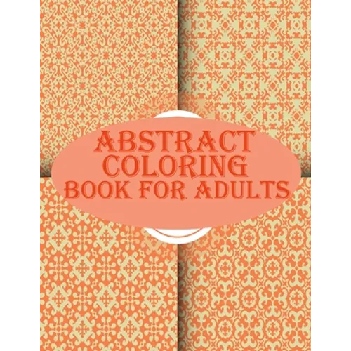 Abstract Coloring Book For Adults: 100 abstract geometric pattern coloring book for relaxation with fun - Paperback