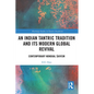 An Indian Tantric Tradition and Its Modern Global Revival: Contemporary Nondual Śaivism - Paperback