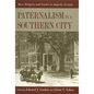 Paternalism in a Southern City: Race, Religion, and Gender in Augusta, Georgia - Paperback