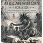 African History for Kids - Early Civilizations on the African Continent Ancient History for Kids 6th Grade Social Studies - Hardcover