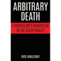 Arbitrary Death: A Prosecutor's Perspective on the Death Penalty - Paperback