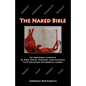 The Naked Bible: An Irreverent Exposure of Bible Verses, Versions, and Meanings that Preachers Dishonestly Ignore - Paperback