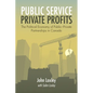 Public Service, Private Profits: The Political Economy of Public-Private Partnerships in Canada - Paperback