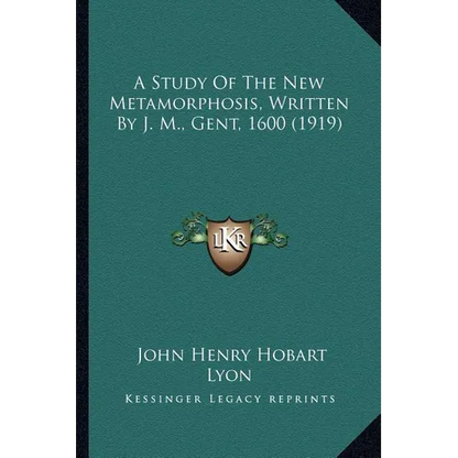 A Study Of The New Metamorphosis, Written By J. M., Gent, 1600 (1919) - Paperback