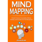 Mind Mapping: A Guide To Improve Concentration, Memory, Creativity, Communication And Time Management - Paperback