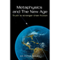 Metaphysics And The New Age: Truth Is Stranger Than Fiction - Paperback
