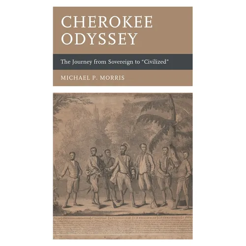 Cherokee Odyssey: The Journey from Sovereign to "Civilized" - Hardcover