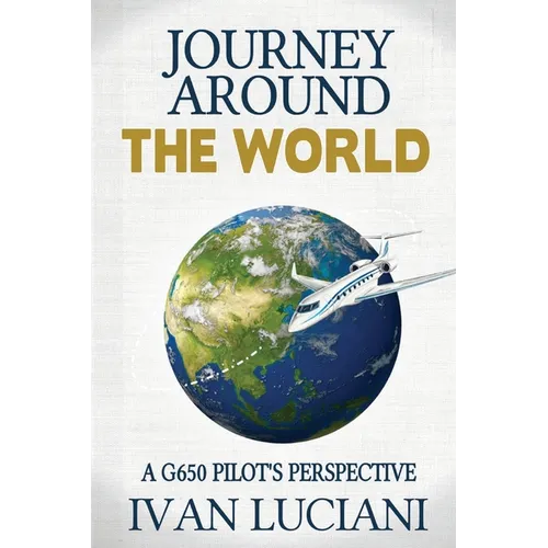 Journey Around THE WORLD: A G650 pilot's perspective - Paperback