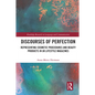 Discourses of Perfection: Representing Cosmetic Procedures and Beauty Products in UK Lifestyle Magazines - Paperback