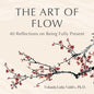 The Art of Flow: 40 Reflections on Being Fully Present - Paperback