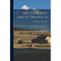 The Olive Tree and its Products: And the Suitability of the Soil And Climate of California for its Extensive And Profitable Cultivation - Paperback