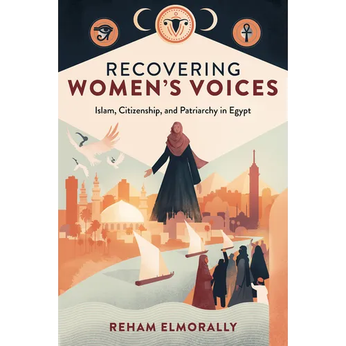 Recovering Women's Voices: Islam, Citizenship, and Patriarchy in Egypt - Hardcover