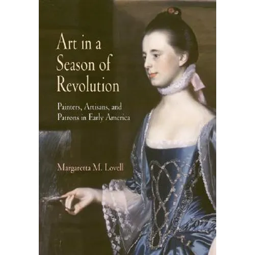Art in a Season of Revolution: Painters, Artisans, and Patrons in Early America - Paperback