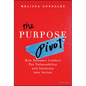 The Purpose Pivot: How Dynamic Leaders Put Vulnerability and Intuition Into Action - Hardcover