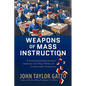 Weapons of Mass Instruction: A Schoolteacher's Journey Through the Dark World of Compulsory Schooling - Paperback