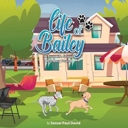 Life of Bailey: A True-Life Story: A True-Life Story: A True-Life Story: Lost Dog Found - Paperback