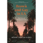 Brown and Gay in LA: The Lives of Immigrant Sons - Hardcover
