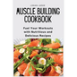 Muscle Building Cookbook: Fuel Your Workouts with Nutritious and Delicious Recipes - Paperback